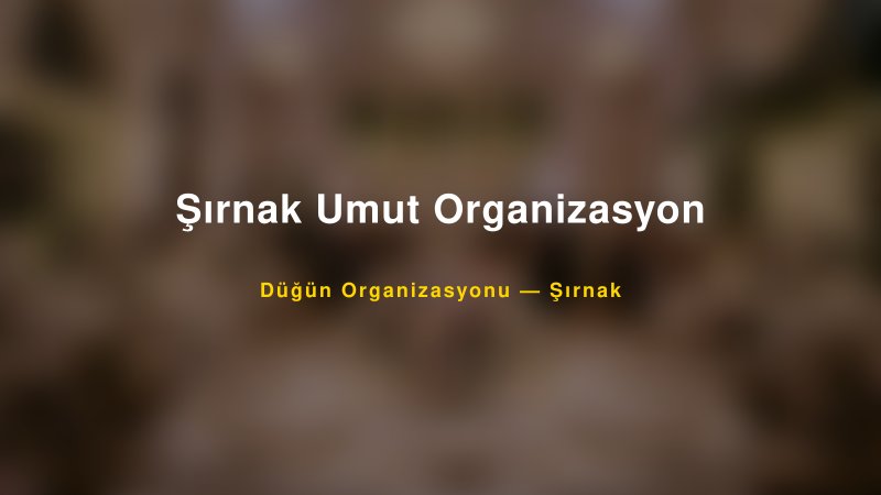 Şırnak Umut Organizasyon — Şırnak Kır Düğünü Mekanı Rehberi
