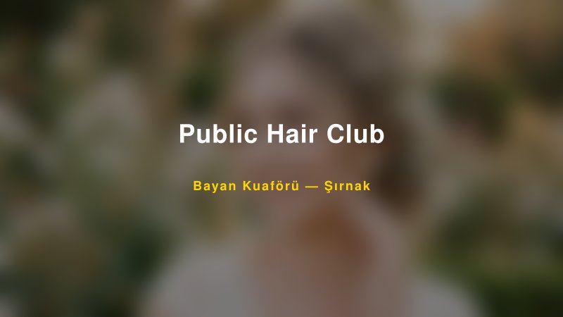 Public Hair Club — Şırnak Kır Düğünü Mekanı Rehberi
