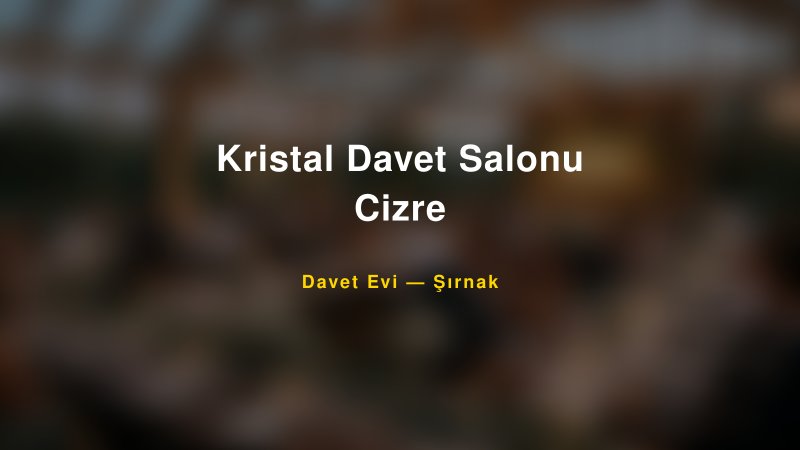 Kristal Davet Salonu Cizre — Şırnak Kır Düğünü Mekanı Rehberi — 1