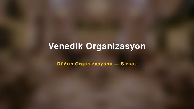 Venedik Organizasyon — Şırnak Kır Düğünü Mekanı Rehberi — 1
