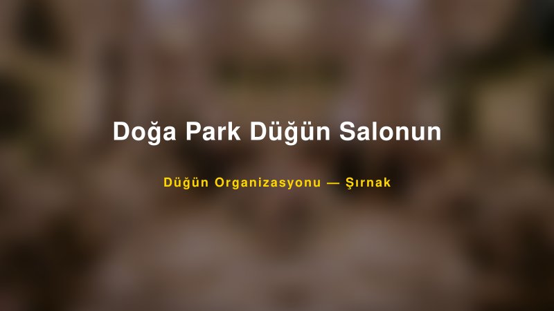 Doğa Park Düğün Salonun — Şırnak Kır Düğünü Mekanı Rehberi — 1