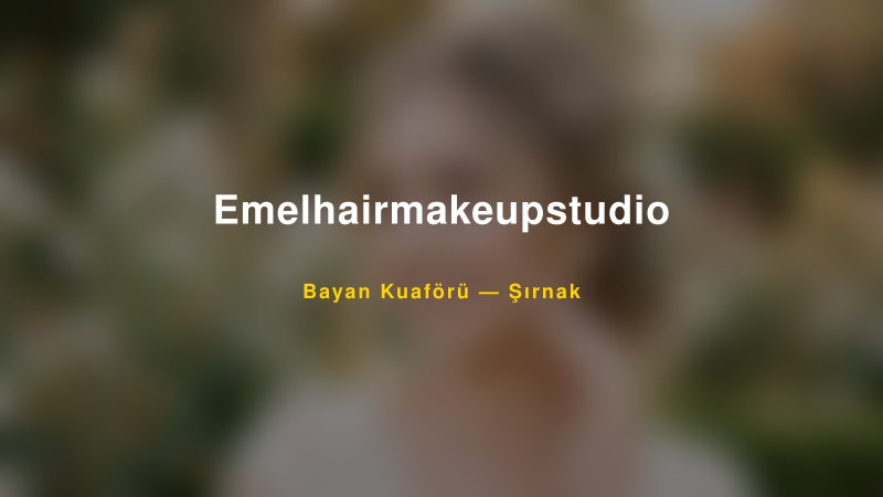 Emelhairmakeupstudio — Şırnak Kır Düğünü Mekanı Rehberi