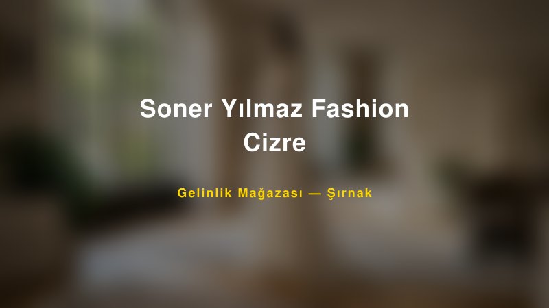 Soner Yılmaz Fashion Cizre — Şırnak Kır Düğünü Mekanı Rehberi
