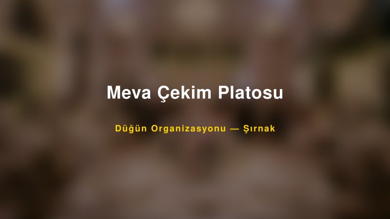 Meva Çekim Platosu — Şırnak Kır Düğünü Mekanı Rehberi — 1