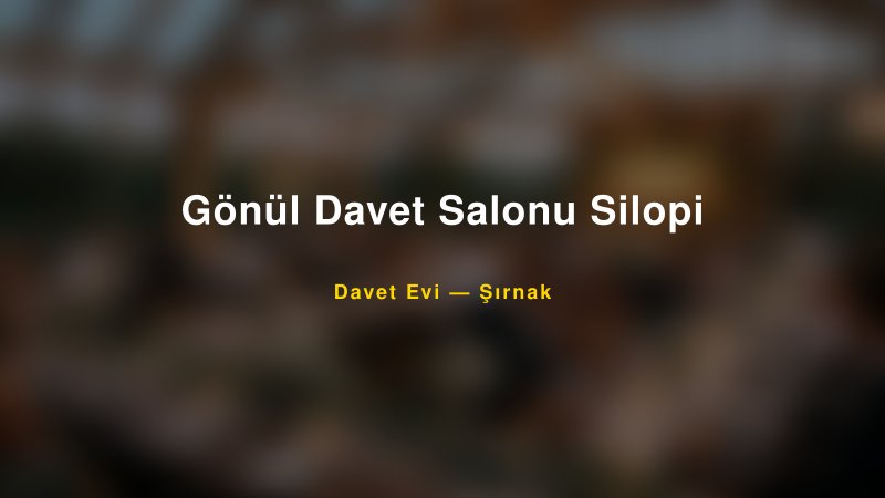 Gönül Davet Salonu Silopi Fiyatları ve Paket Seçenekleri — 1